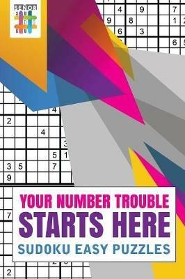 Your Number Trouble Starts Here Sudoku Easy Puzzles - Senor Sudoku - cover