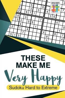 These Make Me Very Happy Sudoku Hard to Extreme - Senor Sudoku - cover