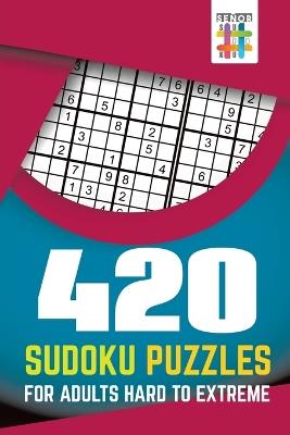 420 Sudoku Puzzles for Adults Hard to Extreme - Senor Sudoku - cover
