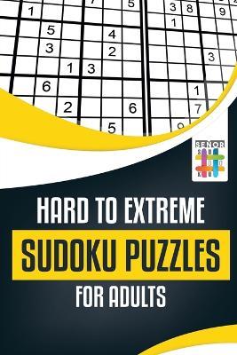 Hard to Extreme Sudoku Puzzles for Adults - Senor Sudoku - cover