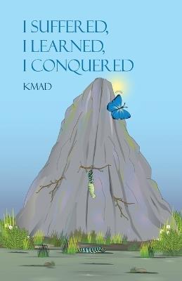I Suffered, I Learned, I Conquered - Kmad - cover