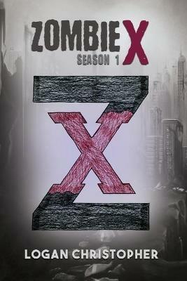 Zombie X: Season 1 - Logan Christopher - cover