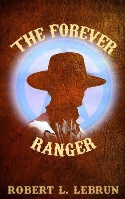 The Forever Ranger - Robert L Lebrun - cover
