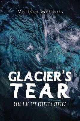 Glacier's Tear: Book 1 of the Everith Series - Melissa McCarty - cover