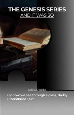 The Genesis Series: And It Was So - Scott J Hosier - cover