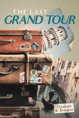 The Last Grand Tour - Elizabeth B Sherman - cover