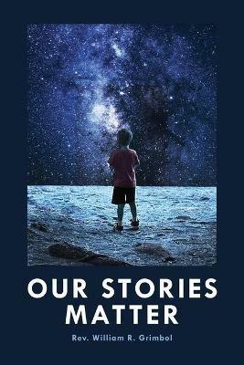 Our Stories Matter - William R Grimbol - cover