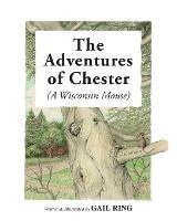 The Adventures of Chester (A Wisconsin Mouse) - Gail Ring - cover