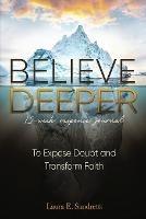 Believe Deeper: 12-Week Response Journal - Laura E Sandretti - cover