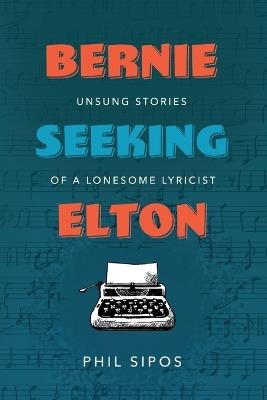 Bernie Seeking Elton - Phil Sipos - cover