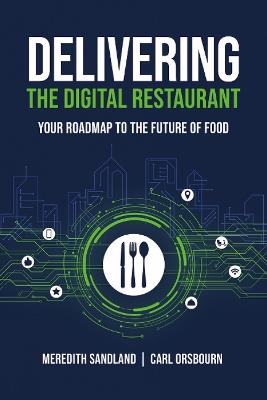Delivering the Digital Restaurant: Your Roadmap to the Future of Food - Carl Orsbourn,Meredith Sandland - cover