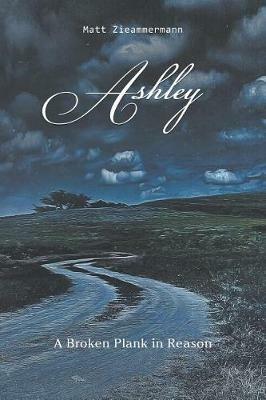 Ashley: A Broken Plank in Reason - Matt Zieammermann - cover