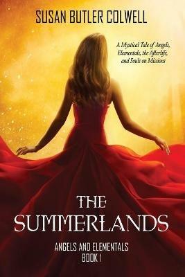 The Summerlands: A Mystical Tale of Angels, Elementals, the Afterlife, and Souls on Missions - Susan Butler Colwell - cover