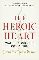 The Heroic Heart: Awakening Unbound Compassion - Jetsunma Tenzin Palmo - cover