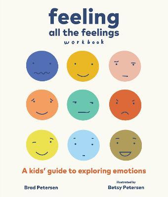 Feeling All the Feelings Workbook: A Kids' Guide to Exploring Emotions - Brad Petersen,Betsy Petersen - cover