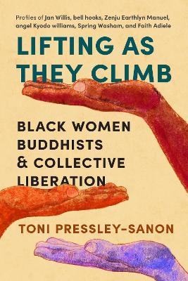 Lifting as They Climb: Black Women Buddhists and Collective Liberation - Toni Pressley-Sanon - cover