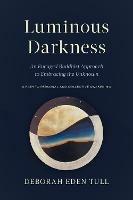 Luminous Darkness: An Engaged Buddhist Approach to Embracing the Unknown - Deborah Eden Tull - cover
