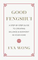 Good Fengshui: A Step-by-Step Guide to Creating Balance and Harmony in Your Home