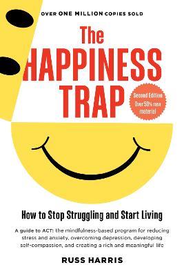 The Happiness Trap (Second Edition): How to Stop Struggling and Start Living - Russ Harris - cover