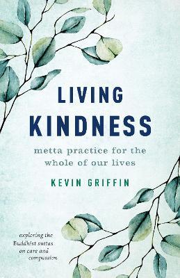 Living Kindness: Metta Practice for the Whole of Our Lives - Kevin Griffin - cover