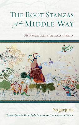 The Root Stanzas of the Middle Way: The Mulamadhyamakakarika - Nagarjuna - cover