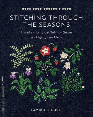 Stitching through the Seasons: Evocative Patterns and Projects to Capture the Magic of Each Month - Yumiko Higuchi - cover