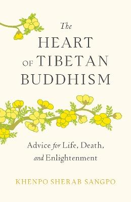 The Heart of Tibetan Buddhism: Advice for Life, Death, and Enlightenment - Khenpo Sherab Sangpo - cover
