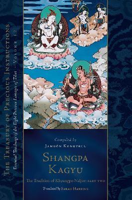 Shangpa Kagyu: The Tradition of Khyungpo Naljor, Part Two: Essential Teachings of the Eight Practice Lineages of Tibet, Volume 12 (The Treasury of Precious Instructions) - Jamgon Kongtrul Lodro Taye - cover