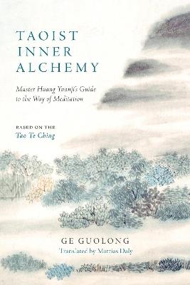 Taoist Inner Alchemy: Master Huang Yuanji's Guide to the Way of Meditation - Ge Guolong,Huang Yuanji - cover