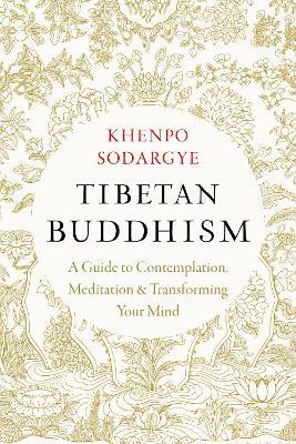 Tibetan Buddhism: A Guide to Contemplation, Meditation, and Transforming Your Mind - Khenpo Sodargye - cover