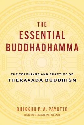 The Essential Buddhadhamma: The Teachings and Practice of Theravada Buddhism - Bhikkhu P. A. Payutt,Bruce Evans - cover