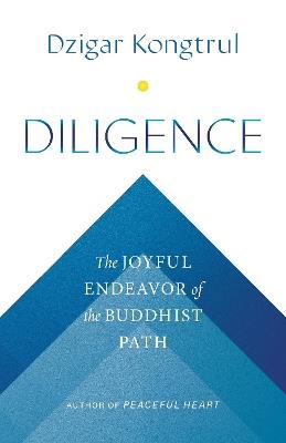 Diligence: The Joyful Endeavor of the Buddhist Path - Dzigar Kongtrul,Jennifer Shippee - cover