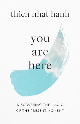 You Are Here: Discovering the Magic of the Present Moment - Thich Nhat Hanh,Sherab Chodzin Kohn - cover