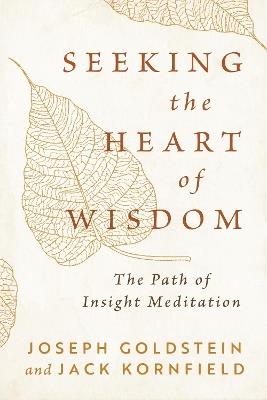Seeking the Heart of Wisdom: The Path of Insight Meditation - Joseph Goldstein,Jack Kornfield - cover