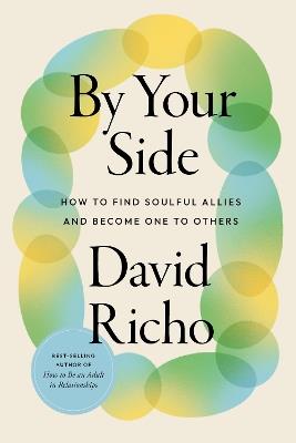 By Your Side: How to Find Soulful Allies and Become One to Others - David Richo - cover
