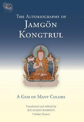 The Autobiography of Jamgon Kongtrul: A Gem of Many Colors - Jamgon Kongtrul Lodro Taye,Richard Barron - cover