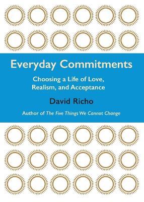 Everyday Commitments: Choosing a Life of Love, Realism, and Acceptance - David Richo - cover