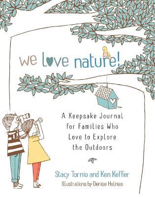 We Love Nature!: A Keepsake Journal for Families Who Love to Explore the Outdoors - Stacy Tornio,Ken Keffer - cover