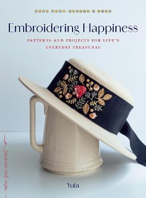 Embroidering Happiness: Patterns and Projects for Life's Everyday Treasures - Yula - cover