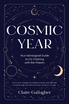 Cosmic Year: Your Astrological Guide to Co-Creating with the Planets - Claire Gallagher - cover