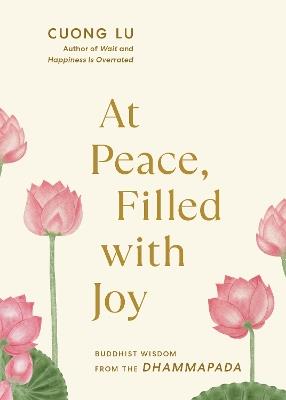 At Peace, Filled with Joy: Buddhist Wisdom from the Dhammapada - Cuong Lu - cover