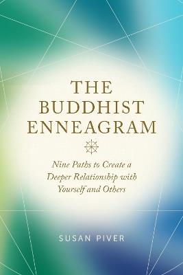 The Buddhist Enneagram: Nine Paths to Create a Deeper Relationship with Yourself and Others - Susan Piver - cover