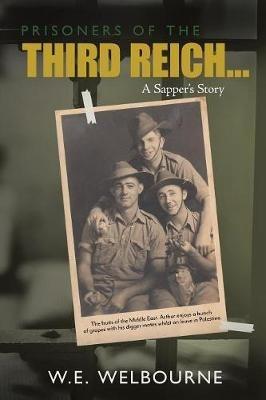 PRISONERS OF THE THIRD REICH... A Sapper's Story: New Edition - W E Welbourne - cover