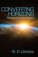 Converting Horizons: Theological and Sociological - M D Litonjua - cover