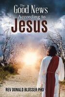 The Good News According to Jesus - Donald Blosser - cover