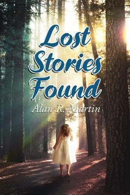 A Lost Stories Found - Alan R Martin - cover