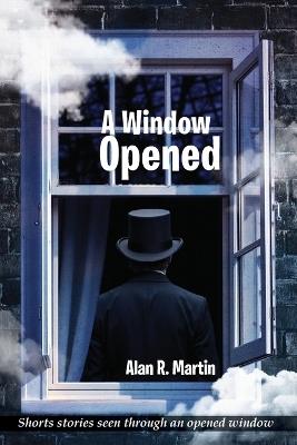 A Window Opened - Alan R Martin - cover
