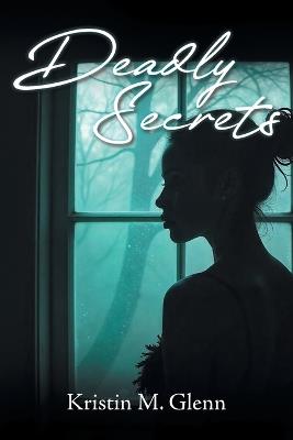 Deadly Secrets - Kristin M Glenn - cover