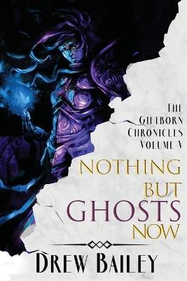 Nothing But Ghosts Now - Drew Bailey - cover
