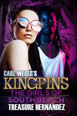 Carl Weber's Kingpins: The Girls Of South Beach - Treasure Hernandez - cover